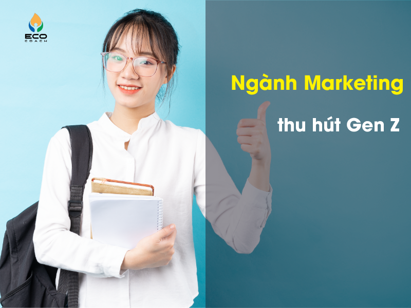 Vì sao ngành Marketing được các bạn Gen Z lựa chọn?